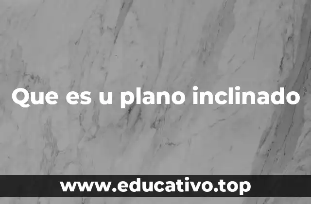 Que es u plano inclinado