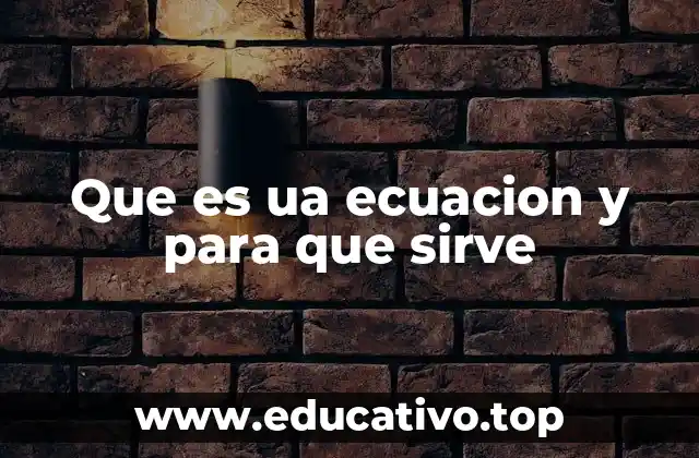 Que es ua ecuacion y para que sirve