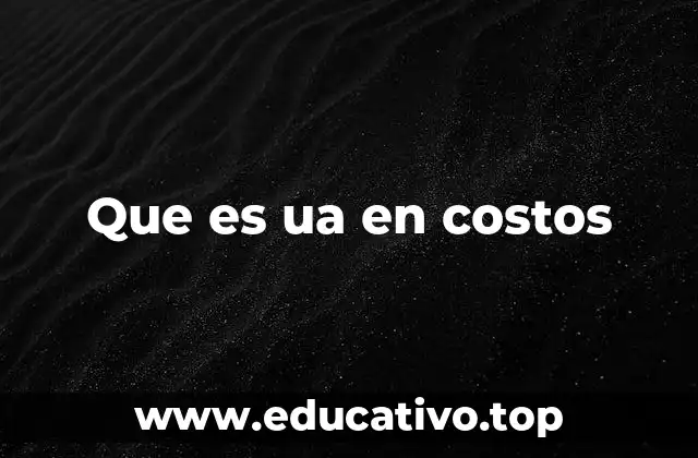Que es ua en costos