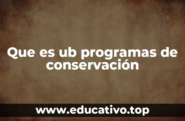 Que es ub programas de conservación