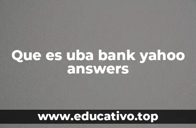 Que es uba bank yahoo answers