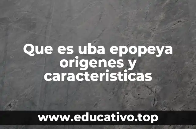 Que es uba epopeya origenes y caracteristicas