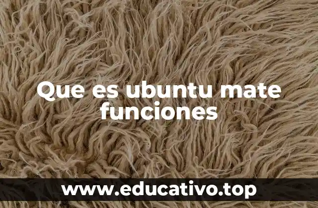 Que es ubuntu mate funciones