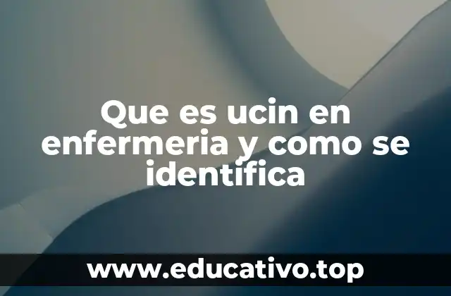 Que es ucin en enfermeria y como se identifica