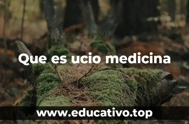 Que es ucio medicina
