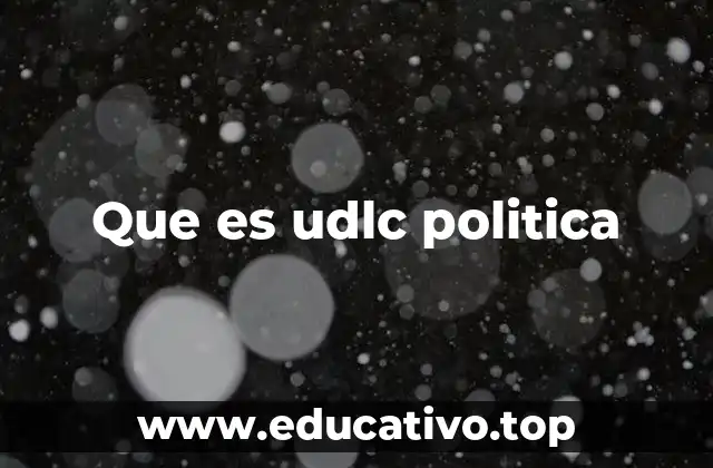 Que es udlc politica