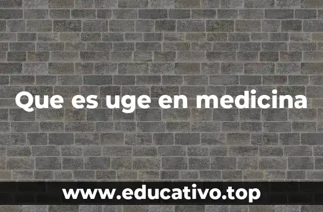 Que es uge en medicina