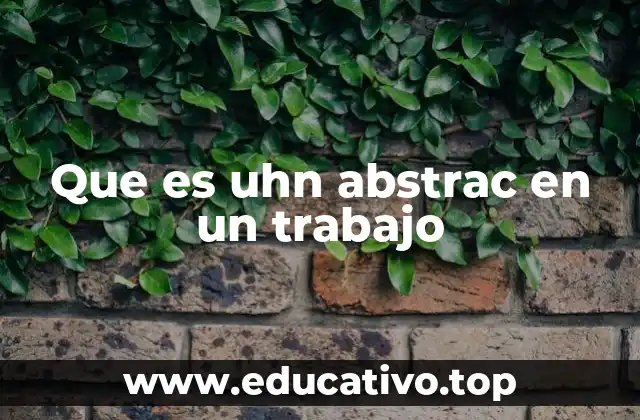 Que es uhn abstrac en un trabajo
