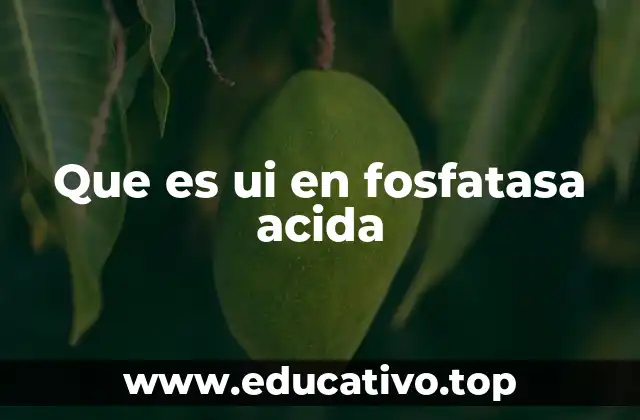 Que es ui en fosfatasa acida
