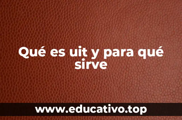 Qué es uit y para qué sirve