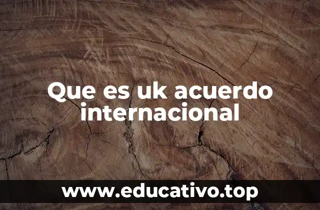 Que es uk acuerdo internacional