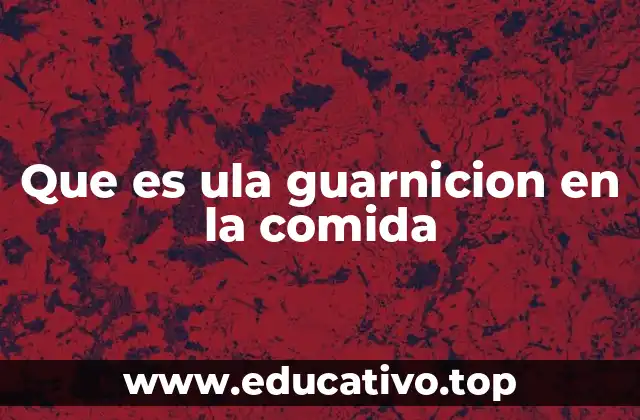 Que es ula guarnicion en la comida