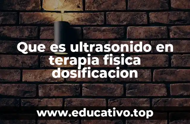 Que es ultrasonido en terapia fisica dosificacion