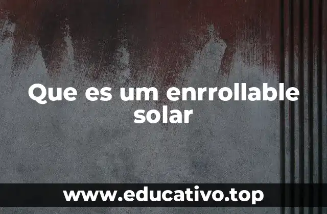 Cómo funciona un panel solar enrollable