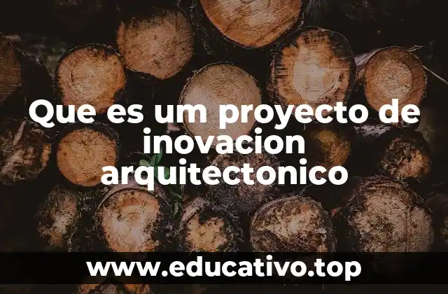 Que es um proyecto de inovacion arquitectonico