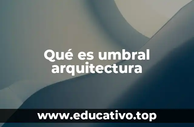 Qué es umbral arquitectura