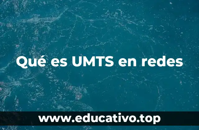 Qué es UMTS en redes