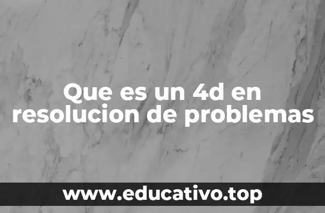 Que es un 4d en resolucion de problemas