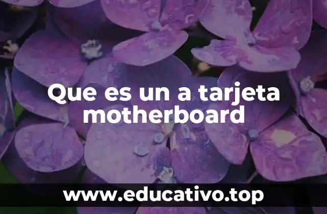 Que es un a tarjeta motherboard
