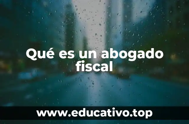 Qué es un abogado fiscal