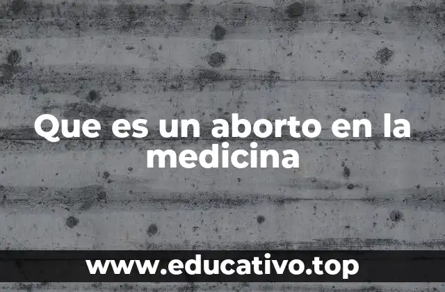 Que es un aborto en la medicina