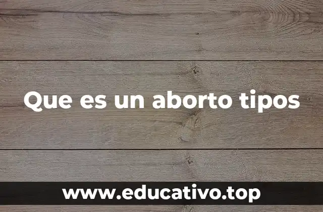 Que es un aborto tipos
