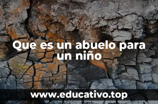 Que es un abuelo para un niño