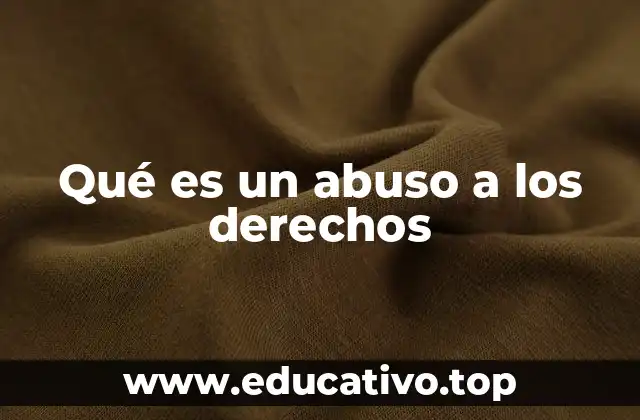Qué es un abuso a los derechos