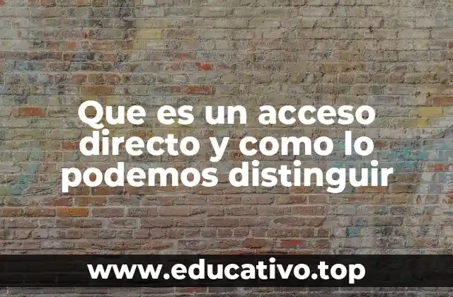 Que es un acceso directo y como lo podemos distinguir