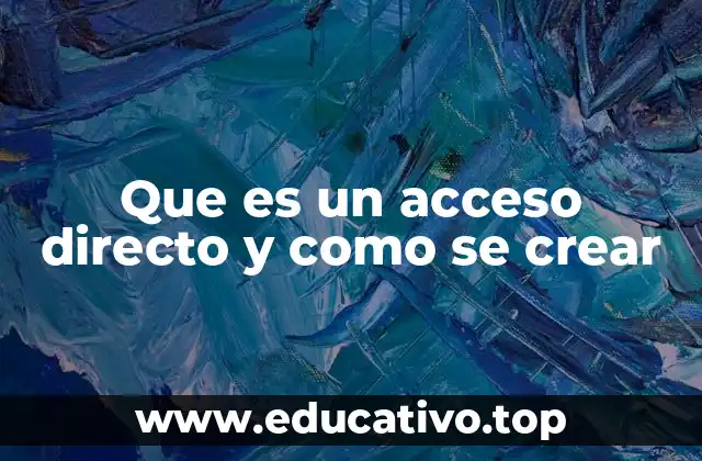 Que es un acceso directo y como se crear