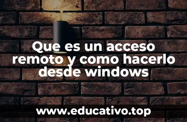 Que es un acceso remoto y como hacerlo desde windows
