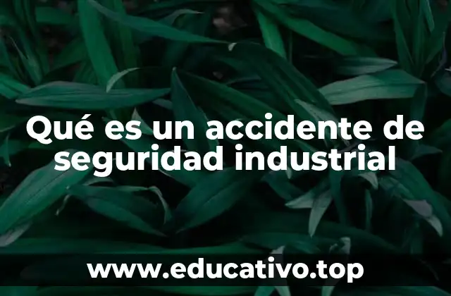 Qué es un accidente de seguridad industrial