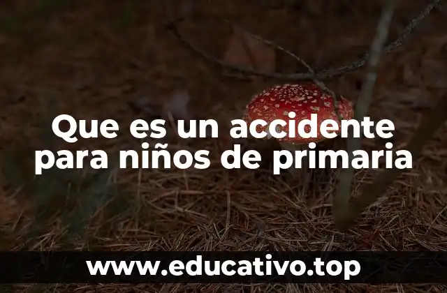 Que es un accidente para niños de primaria