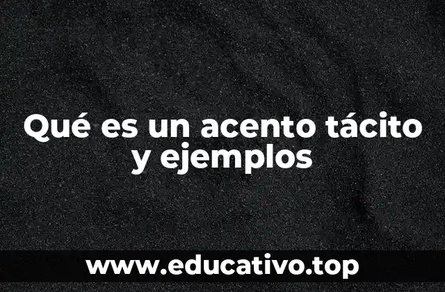 Qué es un acento tácito y ejemplos