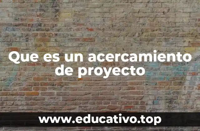Que es un acercamiento de proyecto