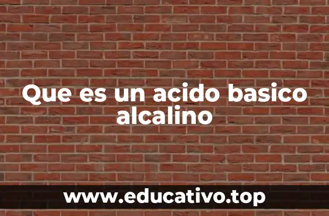 Que es un acido basico alcalino