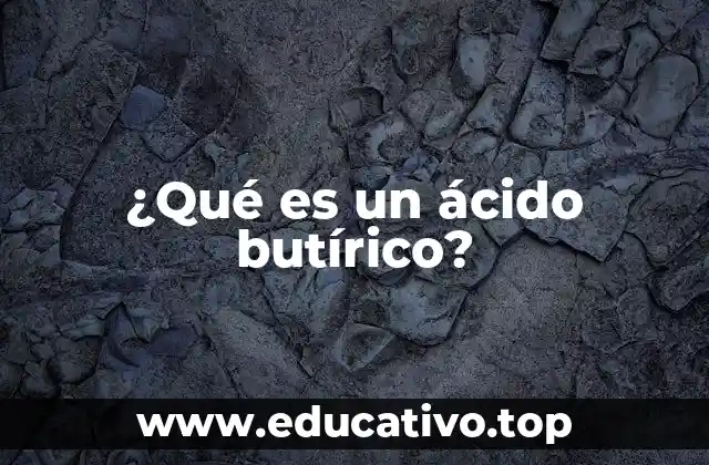 ¿Qué es un ácido butírico?