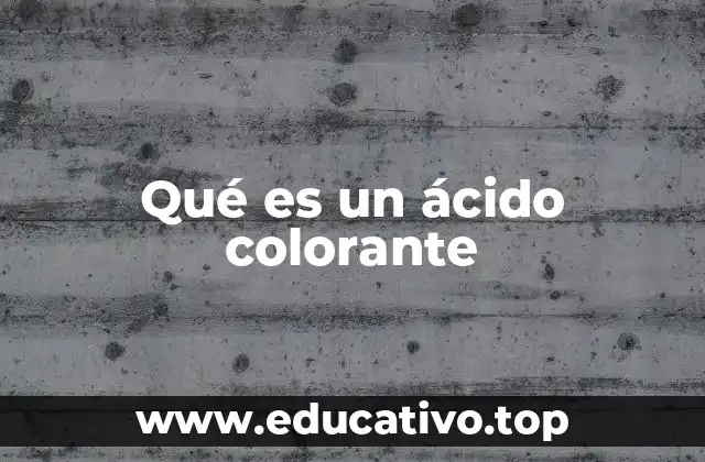 Qué es un ácido colorante