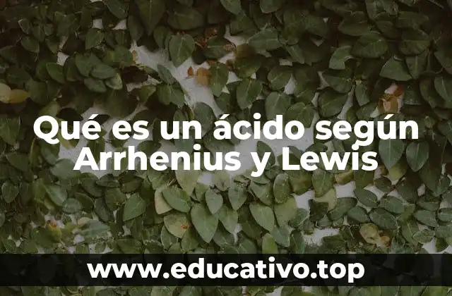 Qué es un ácido según Arrhenius y Lewis