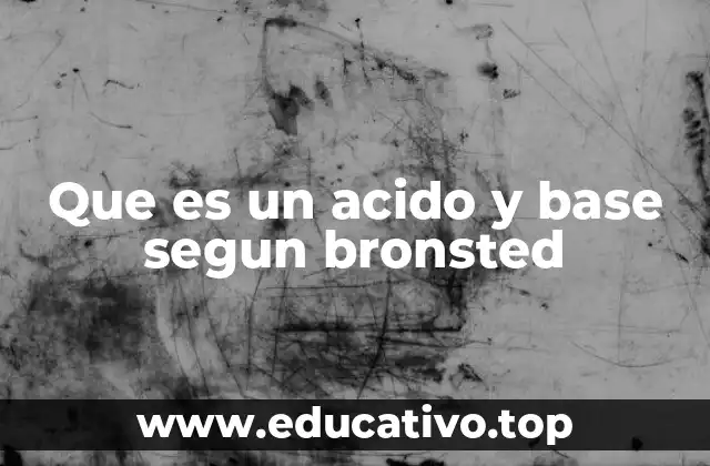 Que es un acido y base segun bronsted