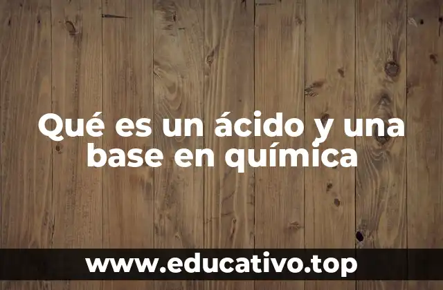 Qué es un ácido y una base en química