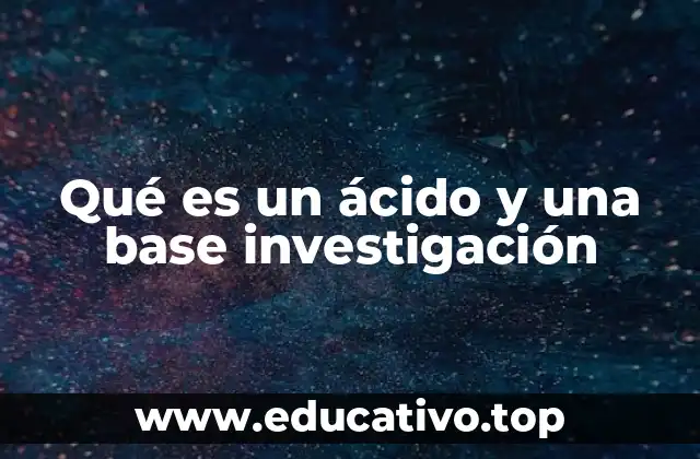 Qué es un ácido y una base investigación
