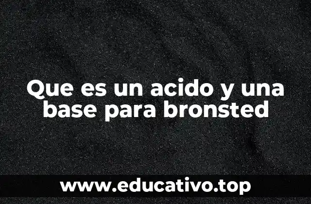 Que es un acido y una base para bronsted