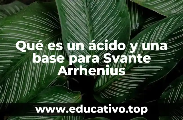 Qué es un ácido y una base para Svante Arrhenius