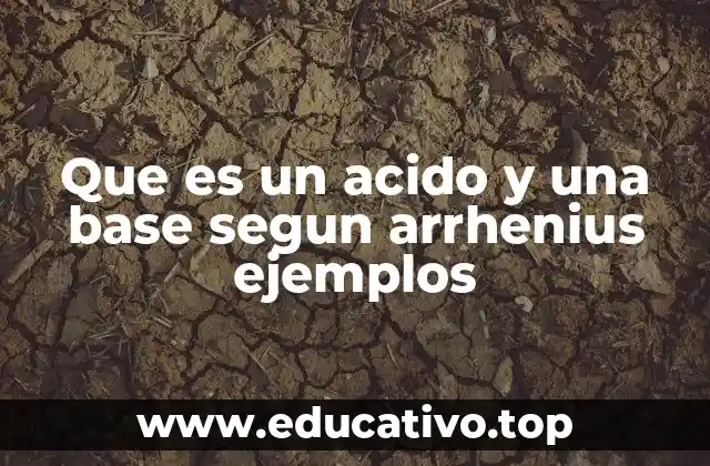 Que es un acido y una base segun arrhenius ejemplos