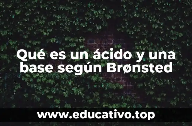 Qué es un ácido y una base según Brønsted