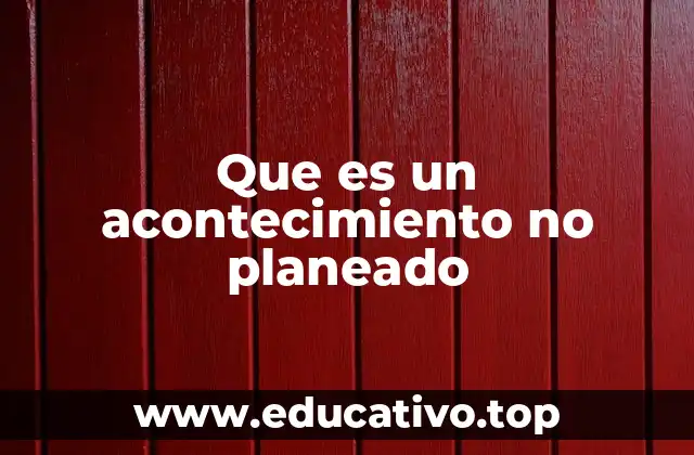 Que es un acontecimiento no planeado