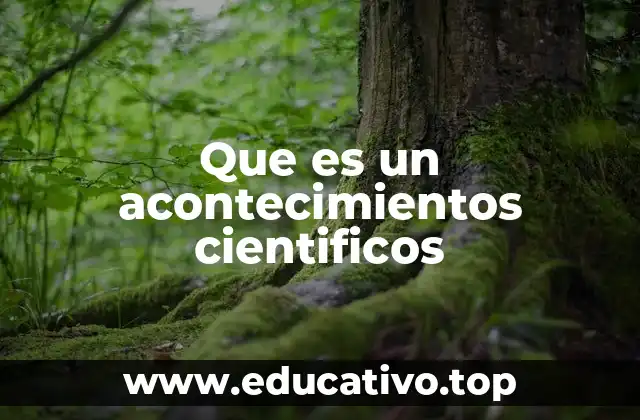 Que es un acontecimientos cientificos