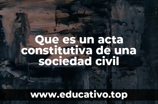Que es un acta constitutiva de una sociedad civil