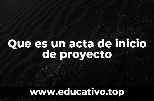 Que es un acta de inicio de proyecto